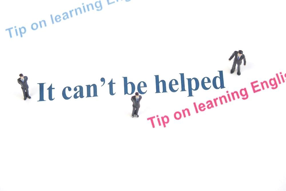 ●Tip on learning English●　It can't be helped